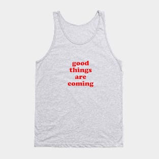 Good things are coming Tank Top